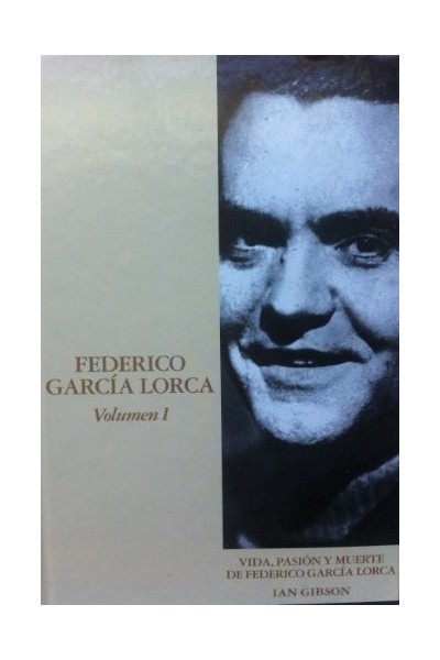 Vida, pasión y muerte de Federico García Lorca 1898-1936. Volumen I